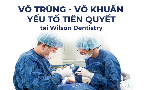 Vô Trùng Vô Khuẩn Yếu Tố Tiên Quyết Tại Wilson Dentistry